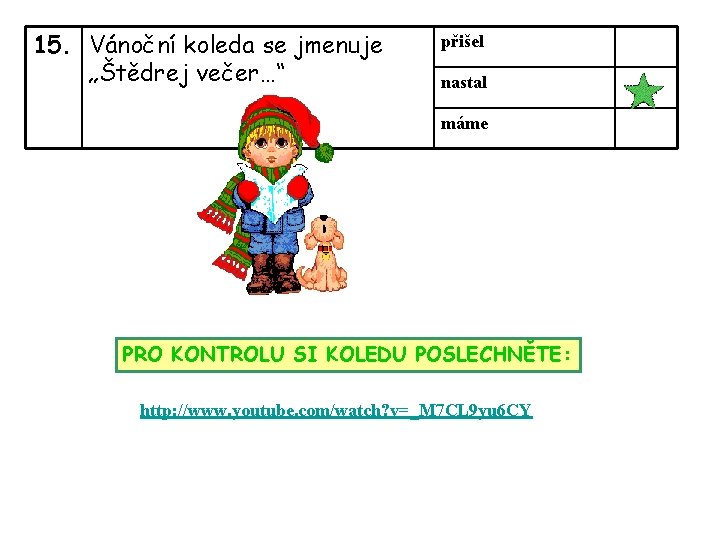 15. Vánoční koleda se jmenuje „Štědrej večer…“ přišel nastal máme PRO KONTROLU SI KOLEDU