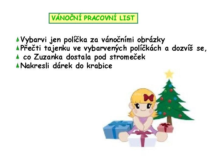 VÁNOČNÍ PRACOVNÍ LIST Vybarvi jen políčka za vánočními obrázky Přečti tajenku ve vybarvených políčkách