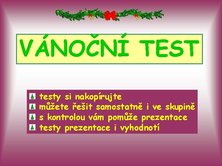 VÁNOČNÍ TEST testy si nakopírujte můžete řešit samostatně i ve skupině s kontrolou vám