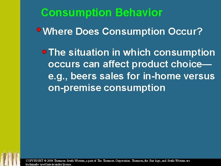Consumption Behavior Where Does Consumption Occur? The situation in which consumption occurs can affect
