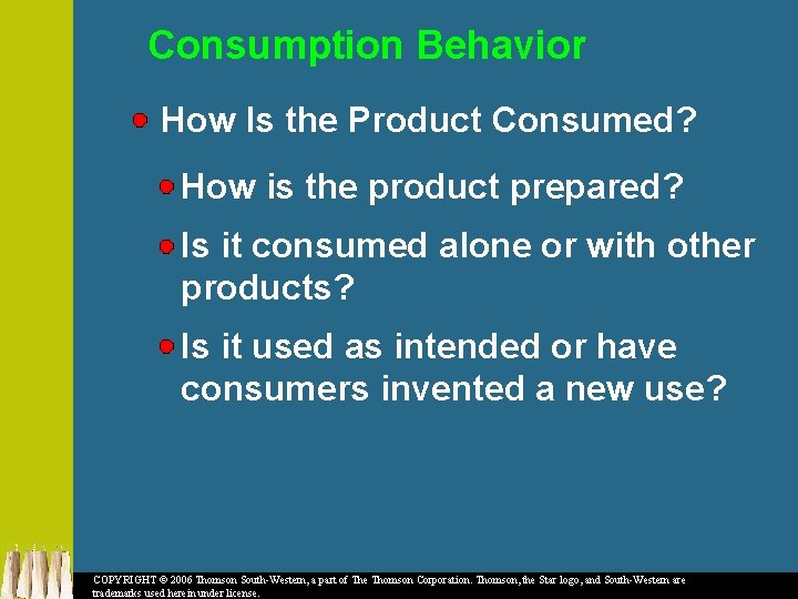 Consumption Behavior How Is the Product Consumed? How is the product prepared? Is it