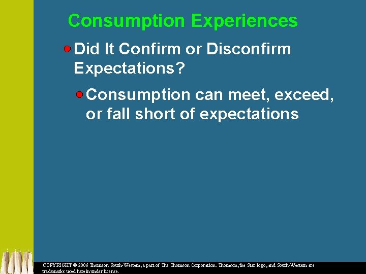 Consumption Experiences Did It Confirm or Disconfirm Expectations? Consumption can meet, exceed, or fall