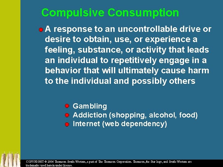 Compulsive Consumption A response to an uncontrollable drive or desire to obtain, use, or