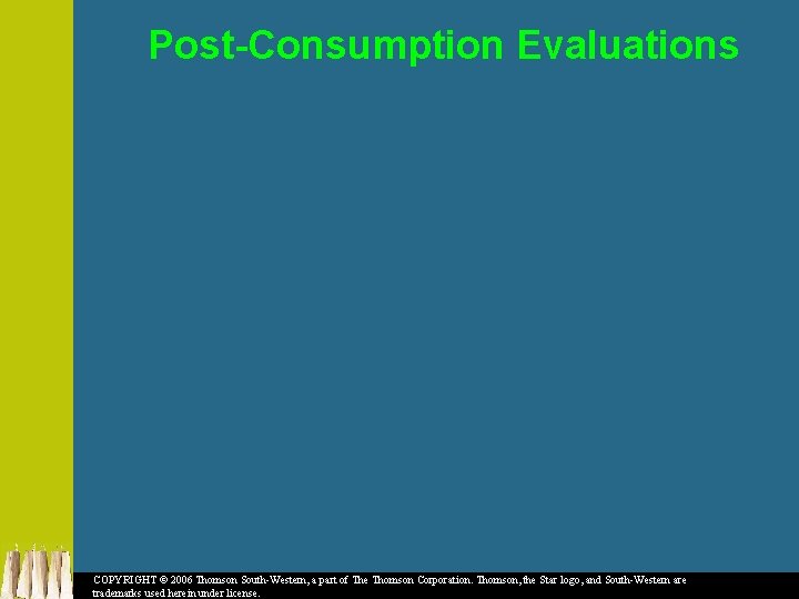Post-Consumption Evaluations COPYRIGHT © 2006 Thomson South-Western, a part of The Thomson Corporation. Thomson,
