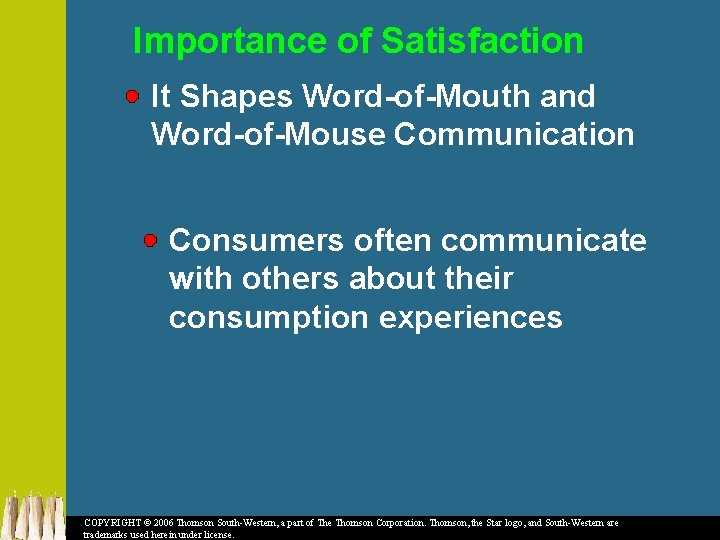 Importance of Satisfaction It Shapes Word-of-Mouth and Word-of-Mouse Communication Consumers often communicate with others