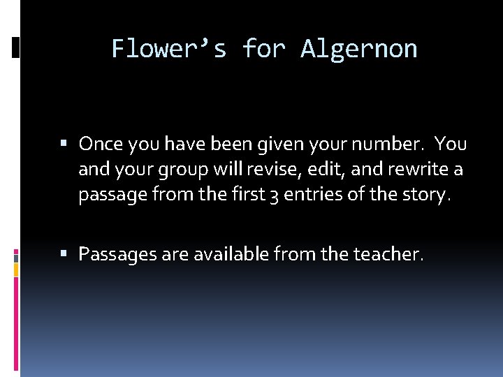 Flower’s for Algernon Once you have been given your number. You and your group