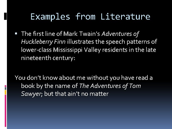 Examples from Literature The first line of Mark Twain’s Adventures of Huckleberry Finn illustrates