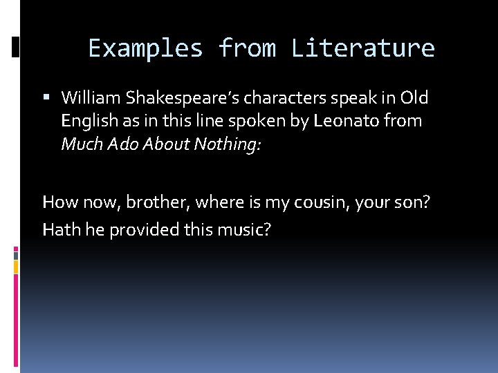 Examples from Literature William Shakespeare’s characters speak in Old English as in this line