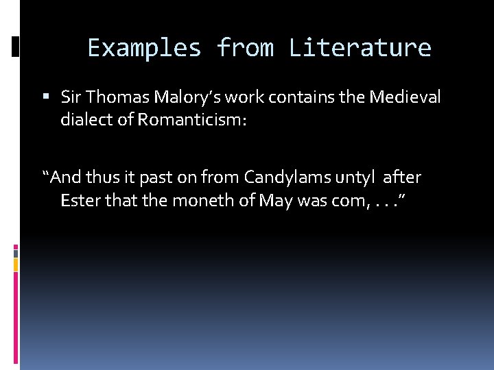 Examples from Literature Sir Thomas Malory’s work contains the Medieval dialect of Romanticism: “And