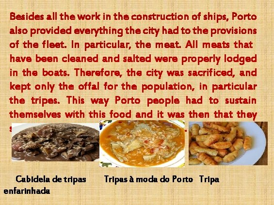 Besides all the work in the construction of ships, Porto also provided everything the