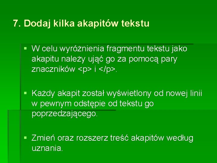 7. Dodaj kilka akapitów tekstu § W celu wyróżnienia fragmentu tekstu jako akapitu należy