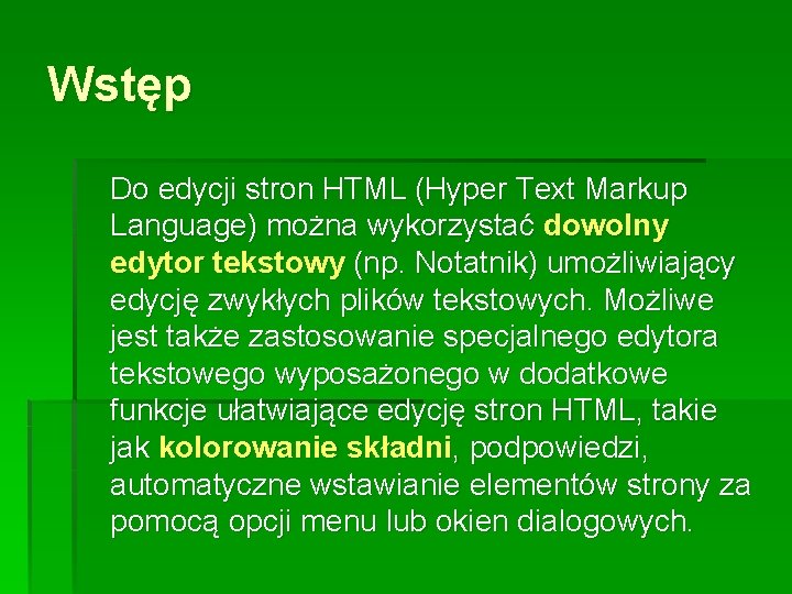 Wstęp Do edycji stron HTML (Hyper Text Markup Language) można wykorzystać dowolny edytor tekstowy