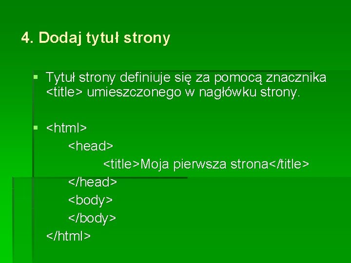 4. Dodaj tytuł strony § Tytuł strony definiuje się za pomocą znacznika <title> umieszczonego