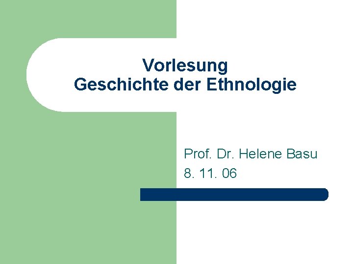 Vorlesung Geschichte der Ethnologie Prof. Dr. Helene Basu 8. 11. 06 