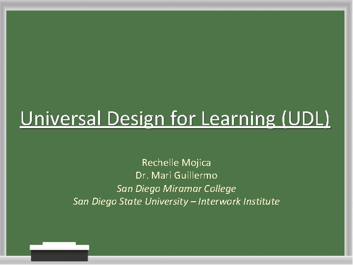 Universal Design for Learning (UDL) Rechelle Mojica Dr. Mari Guillermo San Diego Miramar College Universal Design for Learning (UDL) Rechelle Mojica Dr. Mari Guillermo San Diego Miramar College