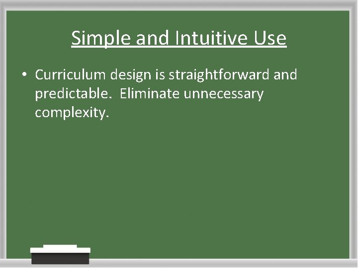 Simple and Intuitive Use • Curriculum design is straightforward and predictable. Eliminate unnecessary complexity. Simple and Intuitive Use • Curriculum design is straightforward and predictable. Eliminate unnecessary complexity.