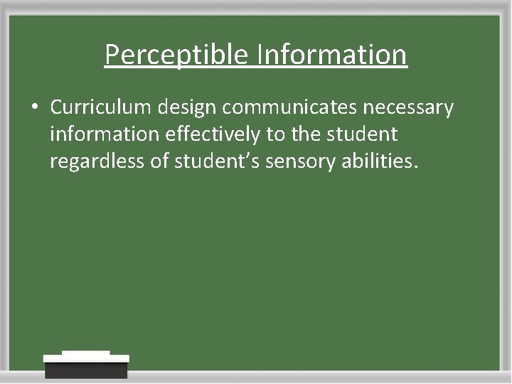 Perceptible Information • Curriculum design communicates necessary information effectively to the student regardless of Perceptible Information • Curriculum design communicates necessary information effectively to the student regardless of