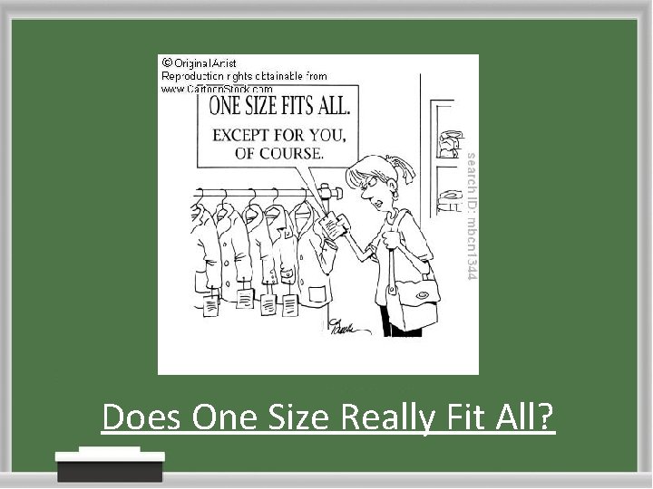 Does One Size Really Fit All? Does One Size Really Fit All?