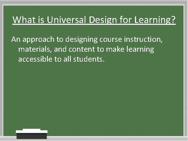 What is Universal Design for Learning? An approach to designing course instruction, materials, and What is Universal Design for Learning? An approach to designing course instruction, materials, and