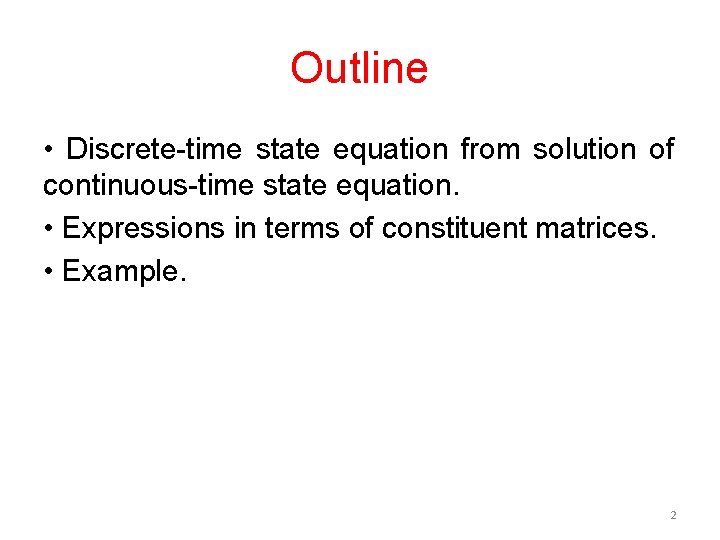 Outline • Discrete-time state equation from solution of continuous-time state equation. • Expressions in