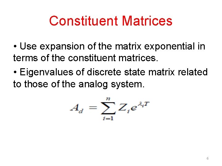 Constituent Matrices • Use expansion of the matrix exponential in terms of the constituent