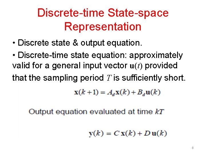 Discrete-time State-space Representation • Discrete state & output equation. • Discrete-time state equation: approximately