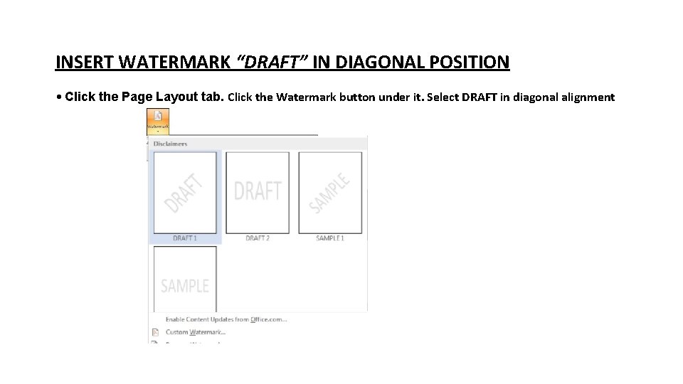 INSERT WATERMARK “DRAFT” IN DIAGONAL POSITION • Click the Page Layout tab. Click the