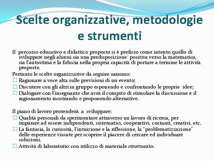 Scelte organizzative, metodologie e strumenti Il percorso educativo e didattico proposto si è prefisso