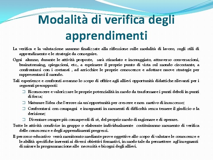 Modalità di verifica degli apprendimenti La verifica e la valutazione saranno finalizzate alla riflessione