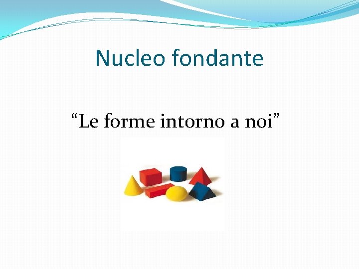 Nucleo fondante “Le forme intorno a noi” 