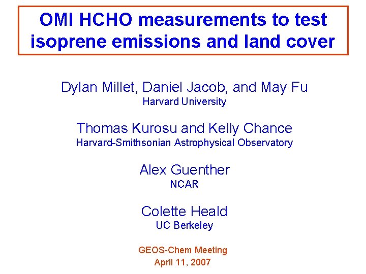 OMI HCHO measurements to test isoprene emissions and land cover Dylan Millet, Daniel Jacob,