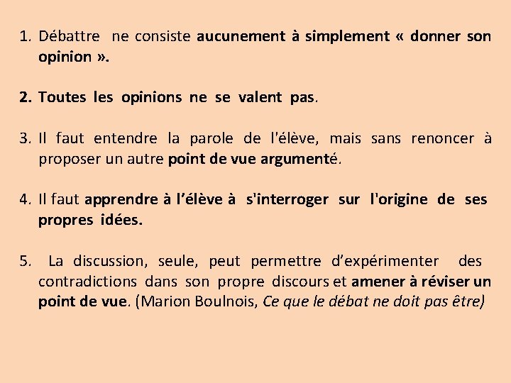 1. Débattre ne consiste aucunement à simplement « donner son opinion » . 2.