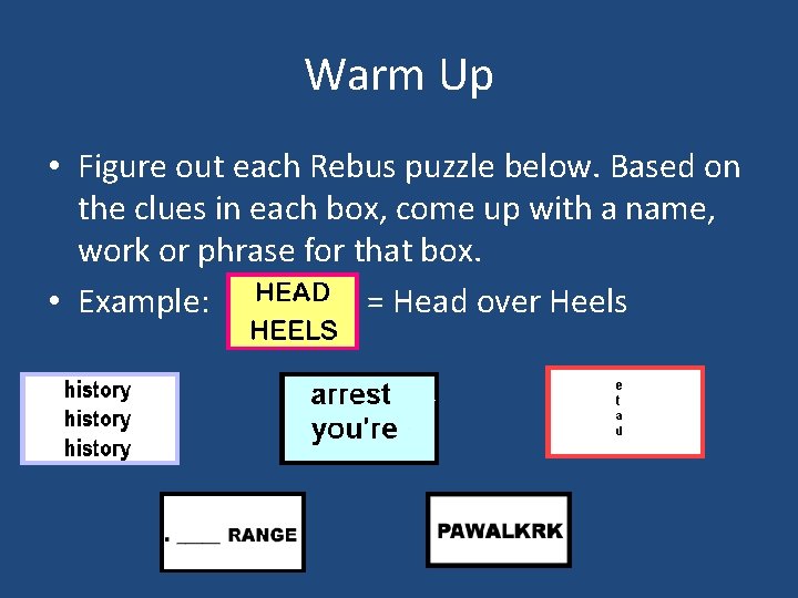 Warm Up • Figure out each Rebus puzzle below. Based on the clues in