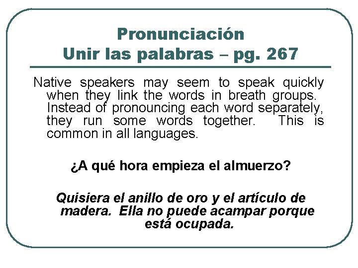 Pronunciación Unir las palabras – pg. 267 Native speakers may seem to speak quickly