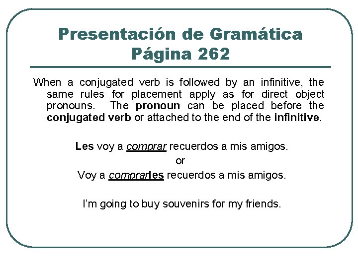 Presentación de Gramática Página 262 When a conjugated verb is followed by an infinitive,