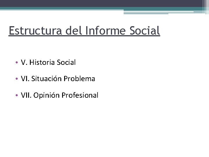 Estructura del Informe Social • V. Historia Social • VI. Situación Problema • VII.