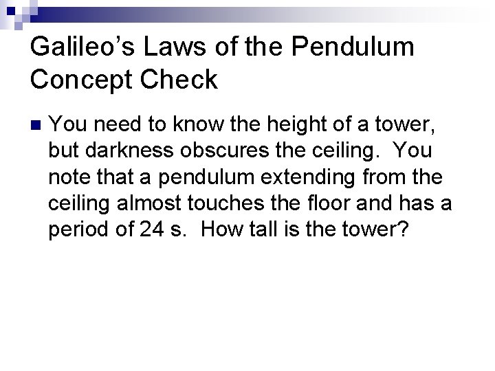 Galileo’s Laws of the Pendulum Concept Check n You need to know the height