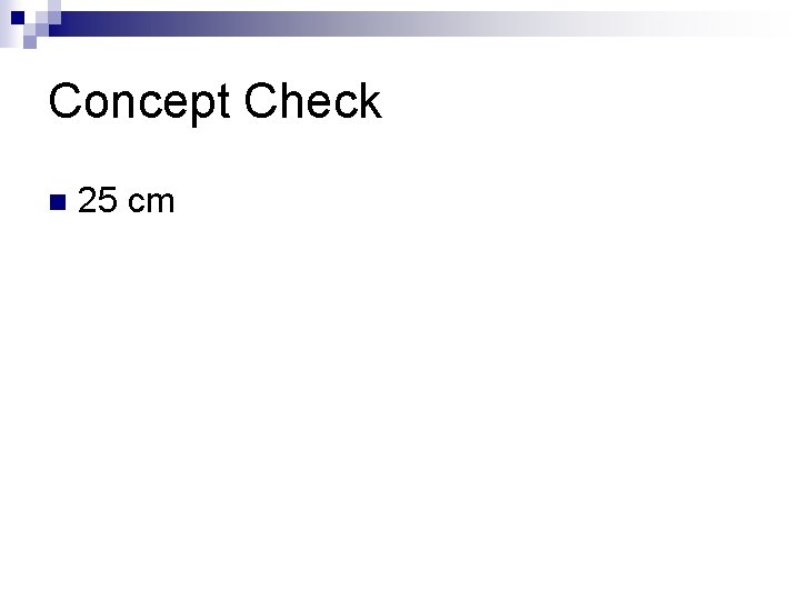 Concept Check n 25 cm 