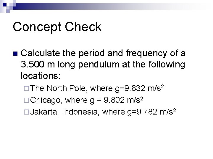 Concept Check n Calculate the period and frequency of a 3. 500 m long