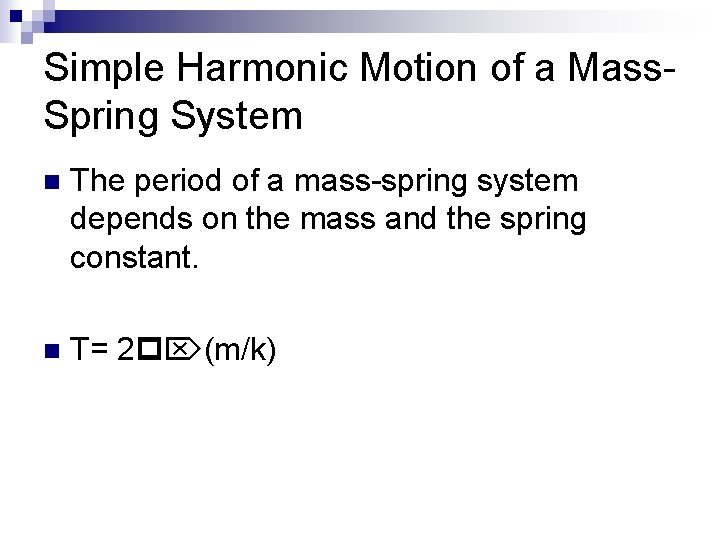 Simple Harmonic Motion of a Mass. Spring System n The period of a mass-spring