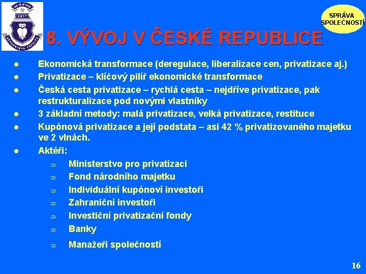 SPRÁVA SPOLEČNOSTÍ 8. VÝVOJ V ČESKÉ REPUBLICE l l l Ekonomická transformace (deregulace, liberalizace