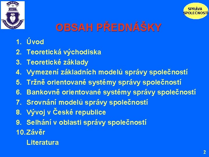 SPRÁVA SPOLEČNOSTÍ OBSAH PŘEDNÁŠKY 1. Úvod 2. Teoretická východiska 3. Teoretické základy 4. Vymezení