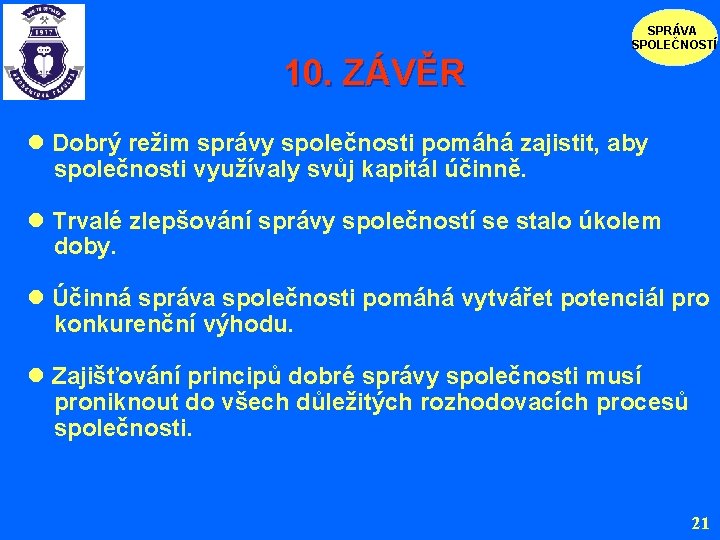 SPRÁVA SPOLEČNOSTÍ 10. ZÁVĚR l Dobrý režim správy společnosti pomáhá zajistit, aby společnosti využívaly