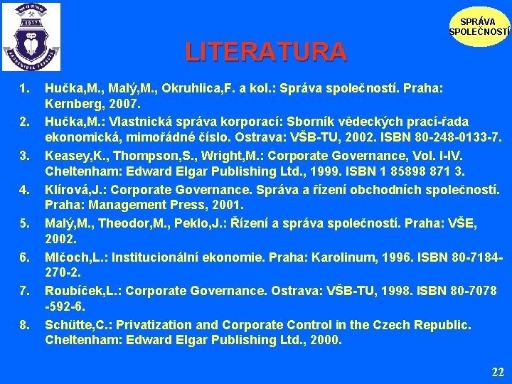 SPRÁVA SPOLEČNOSTÍ LITERATURA 1. 2. 3. 4. 5. 6. 7. 8. Hučka, M. ,