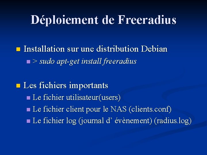 Déploiement de Freeradius n Installation sur une distribution Debian n n > sudo apt-get