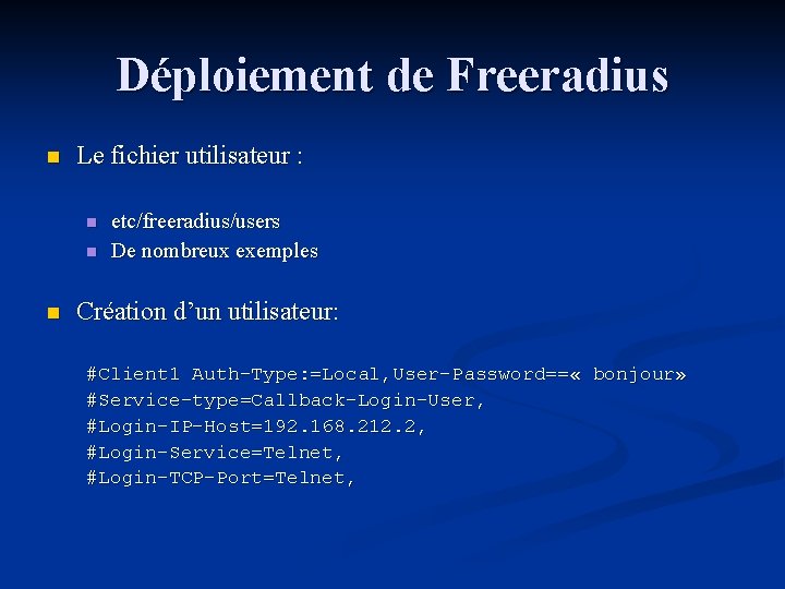 Déploiement de Freeradius n Le fichier utilisateur : n n n etc/freeradius/users De nombreux