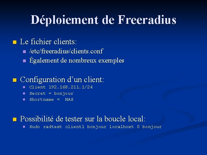 Déploiement de Freeradius n Le fichier clients: n n n Configuration d’un client: n
