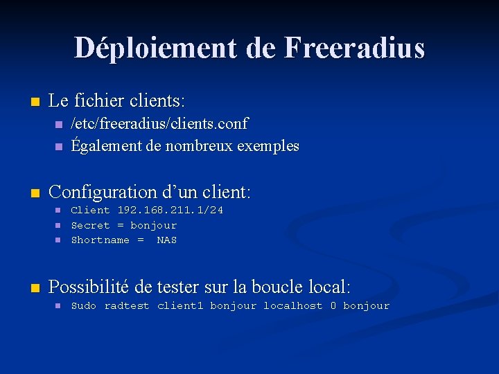Déploiement de Freeradius n Le fichier clients: n n n Configuration d’un client: n