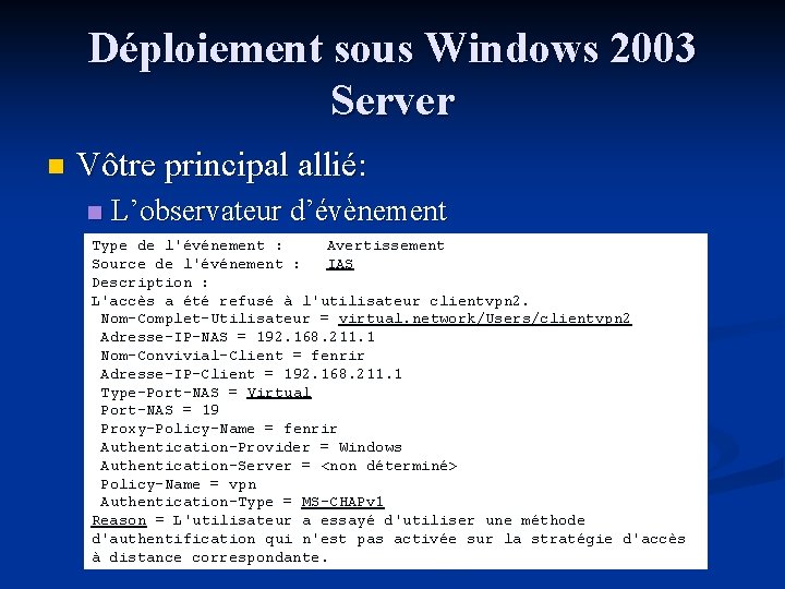 Déploiement sous Windows 2003 Server n Vôtre principal allié: n L’observateur d’évènement Type de