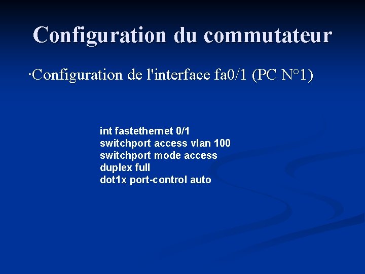 Configuration du commutateur ∙Configuration de l'interface fa 0/1 (PC N° 1) int fastethernet 0/1
